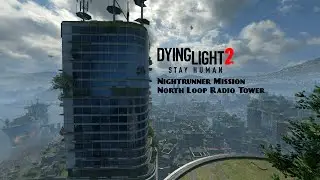 Dying Light 2 - North Loop Radio Tower Walkthrough
