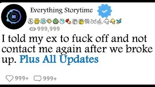I told my ex to fuck off and not contact me again after we broke up. Plus All Updates #fyp  #reddit