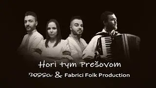 ROSSA & Fabrici Folk Production - Hori tym Pre&scaron;ovom /2021