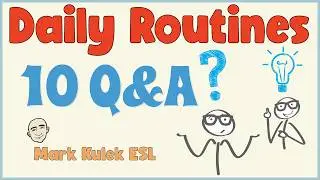 Daily Routines (10 Q&A) | English Conversation Practice - Mark Kulek  ESL