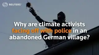 Why are climate activists facing off with police in an abandoned German village?