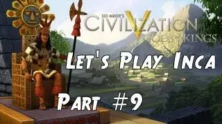 Civilization 5 Gods and Kings Let's Play Inca / Pachacuti - Part 9