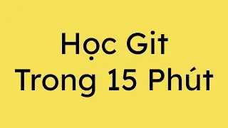 Quy Trình Sử Dụng Git Trong Đi Làm Thực Tế | Học Git Trong 15 Phút
