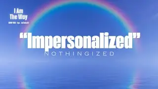 Impersonalized - Nothingized | Joel Goldsmith | I am the Way