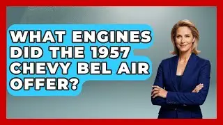 What Engines Did The 1957 Chevy Bel Air Offer? - Im a 50s Baby
