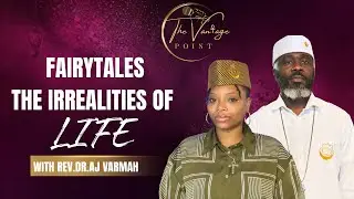 Fairytales The Irrealities of Life! With Rev Dr. AJ Varmah