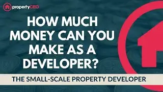 How Much Money Can You Make As A Developer? - The Small-Scale Property Developer
