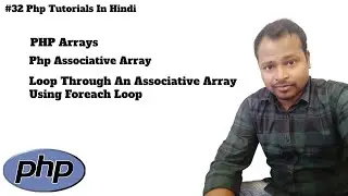 #32 PHP Associative Array Tutorial in Hindi | Foreach Loop Through Associative Array In Php