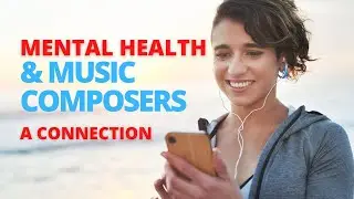 Mental Health and Music Composers:  A Connection