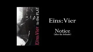 Eins:Vier　Notice (after the Solitued)  MV　-to the FLAT-