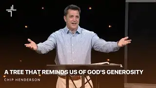 The Tale of Three Trees | A Tree That Reminds Us Of God's Generosity | Chip Henderson