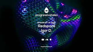 217 I Progressive Tales with Redspace & Igor D.