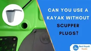 Can You Use a Kayak Without Scupper Plugs?