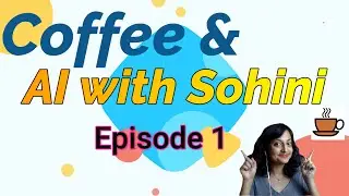 Coffee and AI with Sohini, Episode 1: ChatGPT Updates, AI tools, AI in healthcare courses and more.