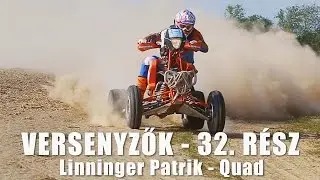 VERSENYZŐK - 32. rész - Linninger Patrik / Quad