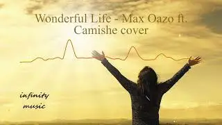 Wonderful Life - Max Oazo, Camishe (cover) / Music Mix / #infinitymusiciryn ♪