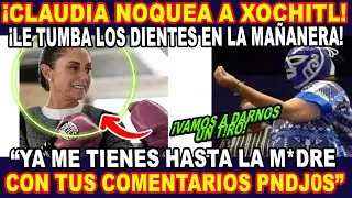 &iexcl; CLAUDIA SE PONE LOS GUANTES Y MANDA A LA LONA A XOCHITL !