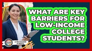 What Are Key Barriers For Low-Income College Students?