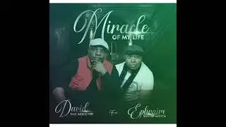 David the Achiever ft Ephraim son africa Miracle of my life