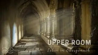 Upper Room 4 - Was Jesus über die Entrückung lehrte (3.3.2024)