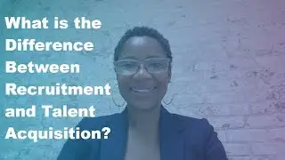 What is the Difference Between Recruitment and Talent Acquisition?