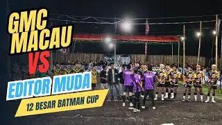 BATMAN CUP ‼️ GMC MACAU VS EDITOR MUDA BABAK 1