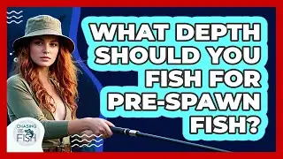 What Depth Should You Fish For Pre-Spawn Fish?