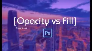 الفرق بين Opacity و fill في الفوتوشوب | Opacity vs Fill