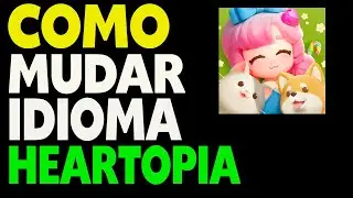 Como Mudar o Idioma Colocar em Portugu&ecirc;s PT BR Heartopia