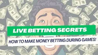 Live Betting Secrets: How to Make Money Betting During Games!