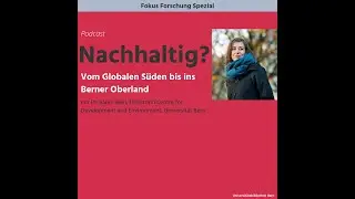 Fokus Forschung Spezial: Nachhaltig? Vom Globalen S&uuml;den bis ins Berner Oberland