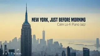 New York, Just Before Morning | 1 Hour Calm Lo-Fi Piano Jazz
