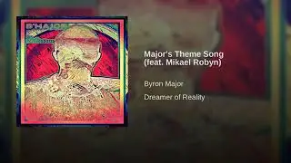 BYRON MAJOR x Major s Theme Song feat  Mikael Robyn - the godfather of soultronic