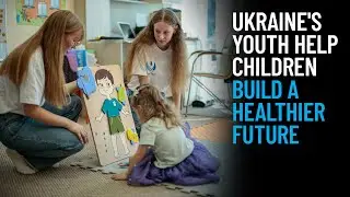 Ukraine's Youth Help Children Build a Healthier Future
