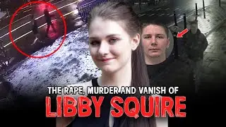 RAPE, MURDER & VANISHED : The story of Libby Squire True Crime Documentary
