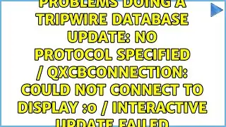 No protocol specified / QXcbConnection: Could not connect to display :0 / Interactive Update failed