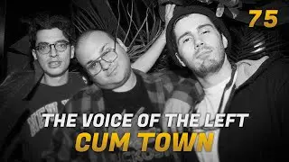 Cum Town - Ep. 75 - The Voice Of The Left
