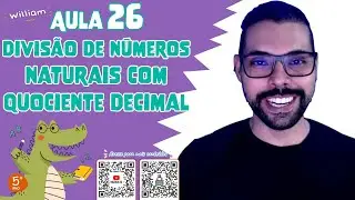 Aula 26: Divisão de números naturais com quociente decimal