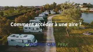 Comment acc&eacute;der &agrave; une aire Camping Car Park ?