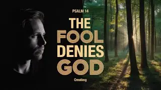 Psalm 14: The Spiritual Consequences of Rejecting God