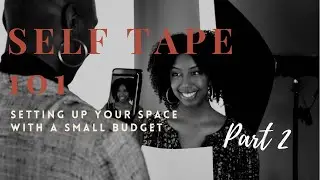 Self Tape 101 Setting up your space with a small Budget Part 2