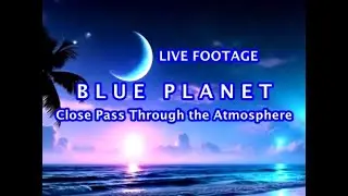 B L U E  P L A N E T(Close Pass Through the Atmosphere)