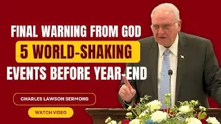 Charles Lawson SERMONS - Final Warning From God: 5 World-Shaking Events Before Year-End