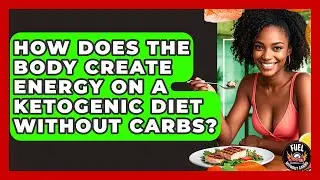 How Does the Body Create Energy on a Ketogenic Diet Without Carbs? - Fuel Without Carbs