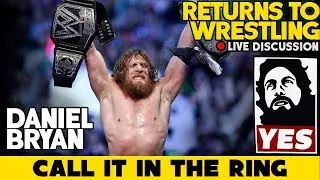 DANIEL BRYAN IS CLEARED TO WRESTLE!! | CALL IT IN THE RING