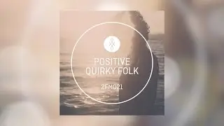 2FM021 || Positive Quirky Folk