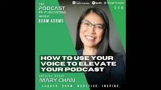 How To Use Your Voice To Elevate Your Podcast - Mary Chan [540]