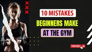 10 Mistakes Beginners Make at the Gym