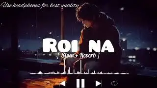Roi Na je yaad Meri slowed reverb