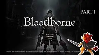 Bloodborne playthrough part 1